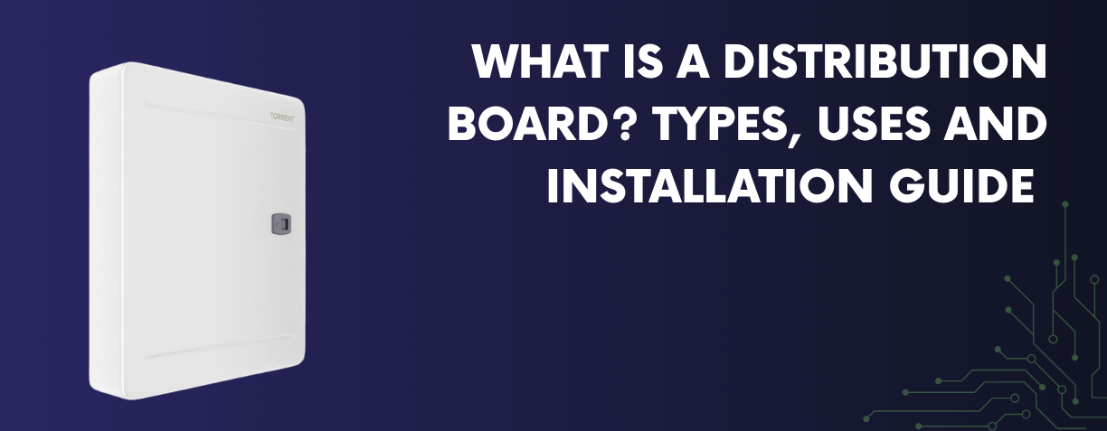 What Is a Distribution Board? Types, Uses, and Installation Best Practices