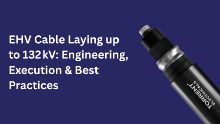 EHV Cable Laying up to 132 kV: Engineering, Execution & Best Practices